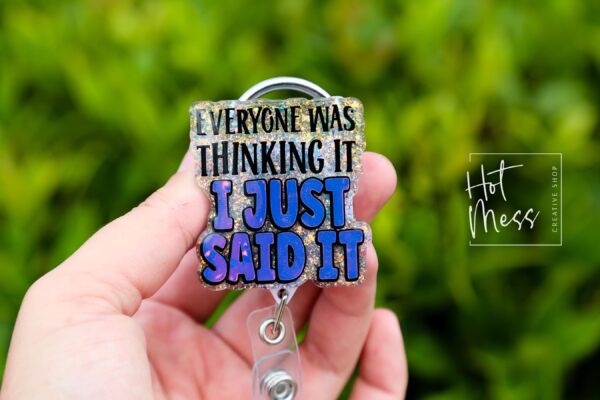 Everyone was thinking it I just said it Funny Badge Reel, Nurse Badge Reel, ID Holder, ICU Nurse, Retractable Badge, Stocking Stuffer