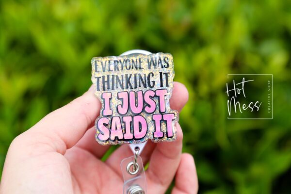 Everyone was thinking it I just said it Funny Badge Reel, Nurse Badge Reel, ID Holder, ICU Nurse, Retractable Badge, Stocking Stuffer