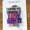 Everyone was thinking it I just said it Funny Badge Reel, Nurse Badge Reel, ID Holder, ICU Nurse, Retractable Badge, Stocking Stuffer