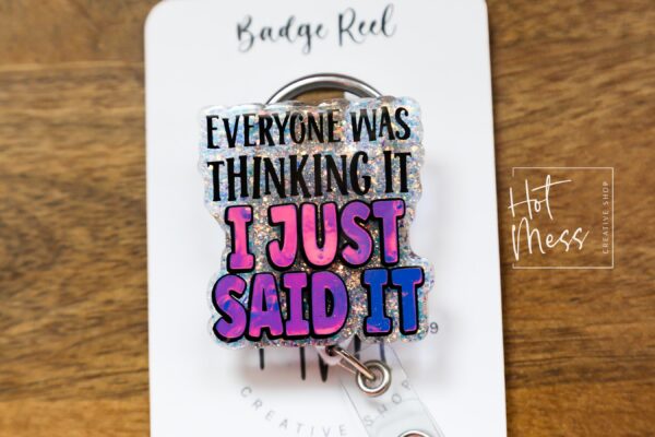 Everyone was thinking it I just said it Funny Badge Reel, Nurse Badge Reel, ID Holder, ICU Nurse, Retractable Badge, Stocking Stuffer