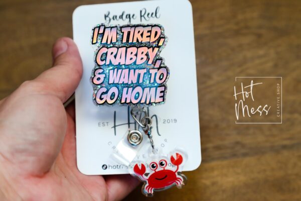 I'm Tired, Crabby, and I want to go home Funny Badge Reel, Night Shift badge reel, crabby Lanyard