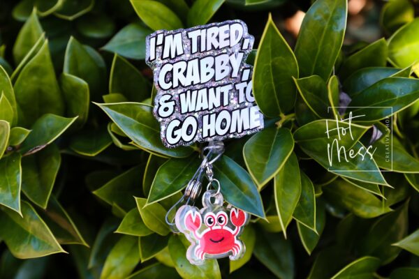 I'm Tired, Crabby, and I want to go home Funny Badge Reel, Night Shift badge reel, crabby Lanyard