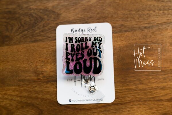 I'm Sorry did I roll my eyes out loud Funny Badge Reel, RN ID Holder, Retractable Badge Reel, Nurse Gift, Office ID Holder, Stocking Stuffer