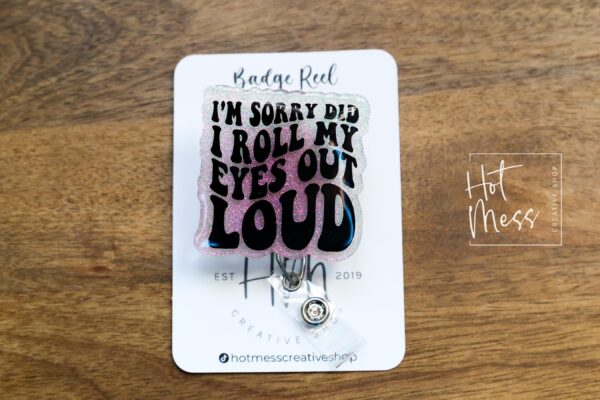 I'm Sorry did I roll my eyes out loud Funny Badge Reel, RN ID Holder, Retractable Badge Reel, Nurse Gift, Office ID Holder, Stocking Stuffer
