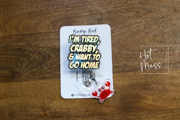 I'm Tired, Crabby, and I want to go home Funny Badge Reel, Night Shift badge reel, crabby Lanyard