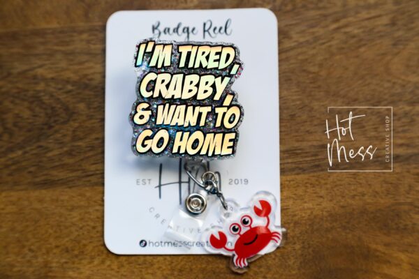 I'm Tired, Crabby, and I want to go home Funny Badge Reel, Night Shift badge reel, crabby Lanyard