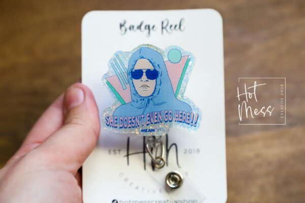 She doesn't even go here Badge Reel, RN id Holder, Retractable Acrylic Badge Reel, Nurse Gift, Funny Badge Reel