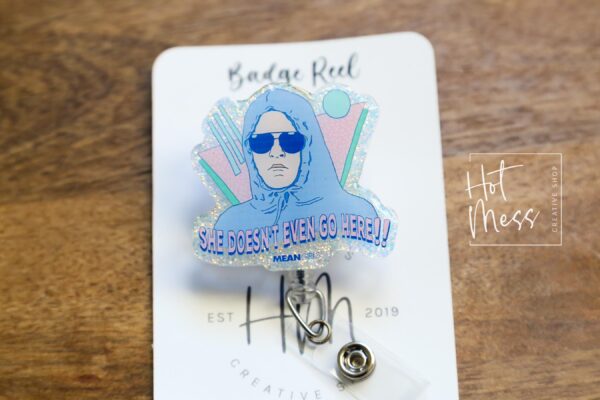 She doesn't even go here Badge Reel, RN id Holder, Retractable Acrylic Badge Reel, Nurse Gift, Funny Badge Reel