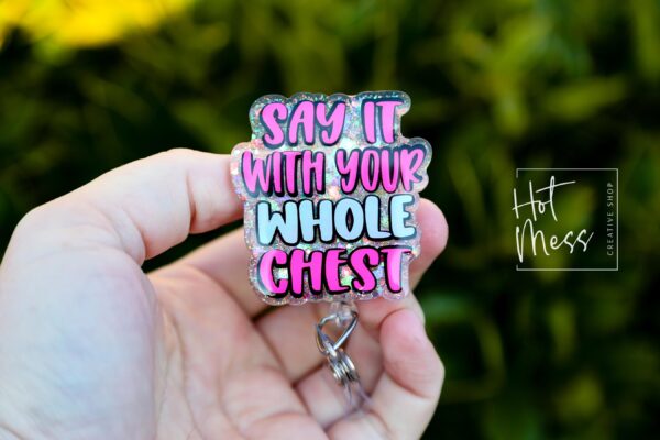 il_fullxfull.6537240710_j956 Say it with your whole chest Badge Reel, Funny Badge Reel, Retractable Badge Reel, Sarcasm Badge Reel, Stocking Stuffer