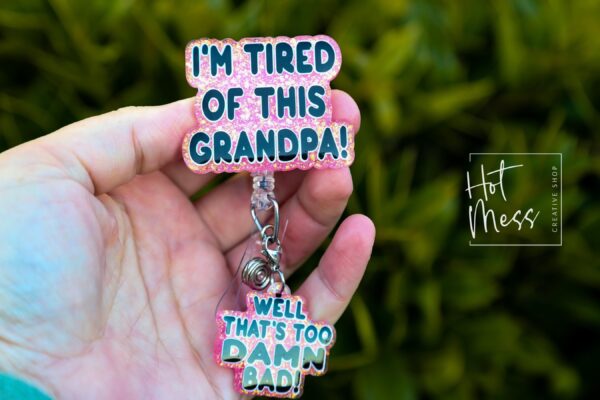 il_fullxfull.6537546760_fxpx Pink I'm Tired of this Grandpa Badge Reel, Well too damn Bad, RN id Holder, Retractable Acrylic Badge Reel, Nurse Gift, Funny Badge Reel