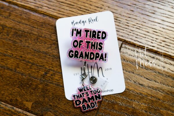 il_fullxfull.6585662337_7mk0 Pink I'm Tired of this Grandpa Badge Reel, Well too damn Bad, RN id Holder, Retractable Acrylic Badge Reel, Nurse Gift, Funny Badge Reel