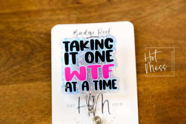 Taking it one WTF at a time Badge Reel, Well too damn Bad, RN id Holder, Retractable Acrylic Badge Reel, Nurse Gift, Funny Badge Reel