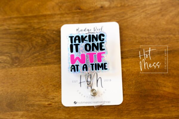 Taking it one WTF at a time Badge Reel, Well too damn Bad, RN id Holder, Retractable Acrylic Badge Reel, Nurse Gift, Funny Badge Reel