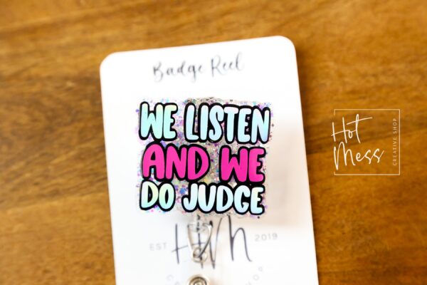 We Listen and we do judge Badge Reel, Funny Nurse ID Holder, Retractable Badge Reel, Nurse Gift, Interchangeable Lanyard, Work Lanyard