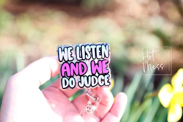 We Listen and we do judge Badge Reel, Funny Nurse ID Holder, Retractable Badge Reel, Nurse Gift, Interchangeable Lanyard, Work Lanyard