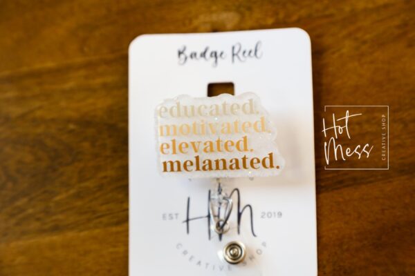 Educated, Motivated, Elevated, Melanated Badge reel, Tattoo ID Holder, Retractable Acrylic Badge Reel, black history month, black girl magic