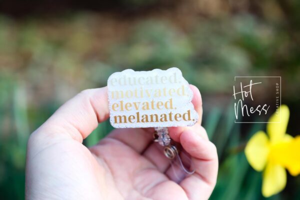 Educated, Motivated, Elevated, Melanated Badge reel, Tattoo ID Holder, Retractable Acrylic Badge Reel, black history month, black girl magic