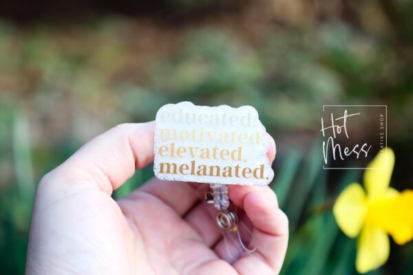 Educated, Motivated, Elevated, Melanated Badge reel, Tattoo ID Holder, Retractable Acrylic Badge Reel, black history month, black girl magic