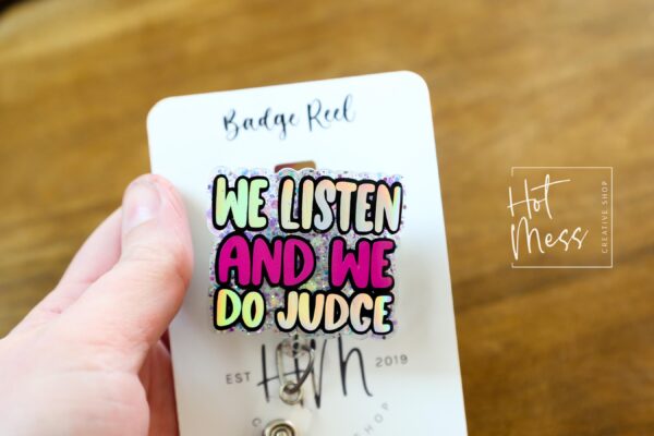 We Listen and we do judge Badge Reel, Funny Nurse ID Holder, Retractable Badge Reel, Nurse Gift, Interchangeable Lanyard, Work Lanyard