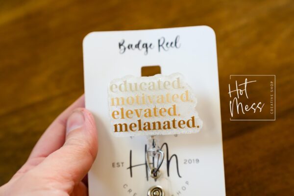 Educated, Motivated, Elevated, Melanated Badge reel, Tattoo ID Holder, Retractable Acrylic Badge Reel, black history month, black girl magic