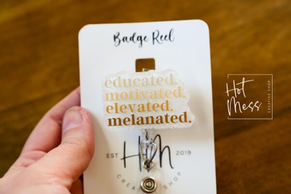 Educated, Motivated, Elevated, Melanated Badge reel, Tattoo ID Holder, Retractable Acrylic Badge Reel, black history month, black girl magic