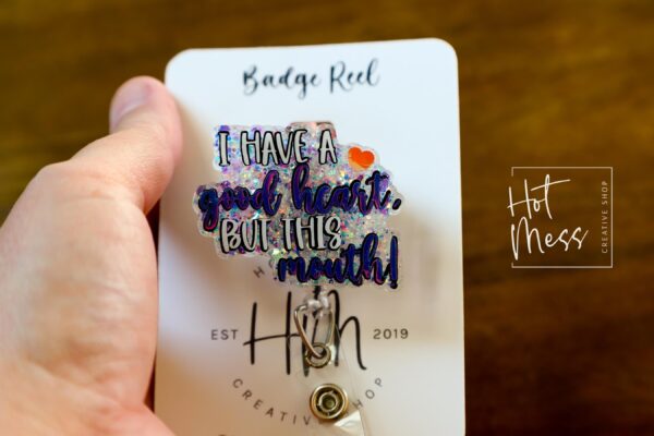 I have a good heart but this mouth Badge Reel, RN id Holder, Retractable Acrylic Badge Reel, Nurse Gift, Funny Badge Reel