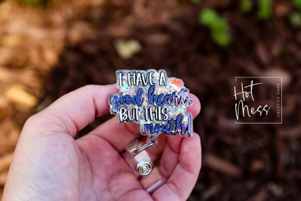I have a good heart but this mouth Badge Reel, RN id Holder, Retractable Acrylic Badge Reel, Nurse Gift, Funny Badge Reel