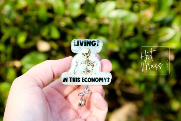 Living in this Economy Funny Badge Reel, Nurse Badge Reel, ID Holder, Nurse Gift, Teacher Gift, Retractable Badge, Stocking Stuffer