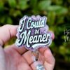 il_fullxfull.6783174346_ltw8 I could be meaner, Funny Badge reel, RN ID Holder, Retractable Acrylic Badge Reel, Nurse Gift, Night Shift, Custom Badge Reel