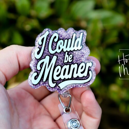 I could be meaner, Funny Badge reel, RN ID Holder, Retractable Acrylic Badge Reel, Nurse Gift, Night Shift, Custom Badge Reel