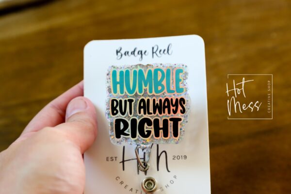 Funny Badge reel, Humble but always right, RN ID Holder, Retractable Acrylic Badge Reel, Nurse Gift, Night Shift