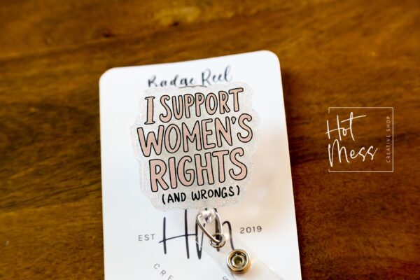 I support Women's rights and Wrongs Badge Reel, ID Holder, women empowerment, Feminist gift