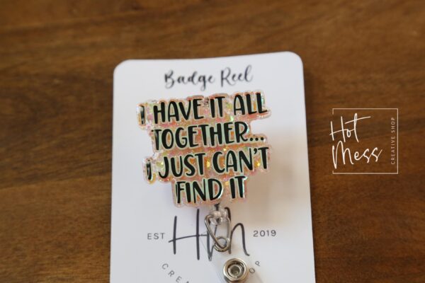 il_fullxfull.6795091851_8q3e I have it all together I just can't find it, Funny Badge reel, RN ID Holder, Retractable Acrylic Badge Reel, Nurse Gift, Night Shift