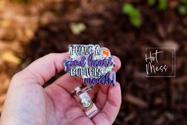 I have a good heart but this mouth Badge Reel, RN id Holder, Retractable Acrylic Badge Reel, Nurse Gift, Funny Badge Reel