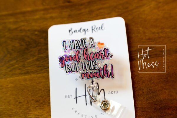 I have a good heart but this mouth Badge Reel, RN id Holder, Retractable Acrylic Badge Reel, Nurse Gift, Funny Badge Reel