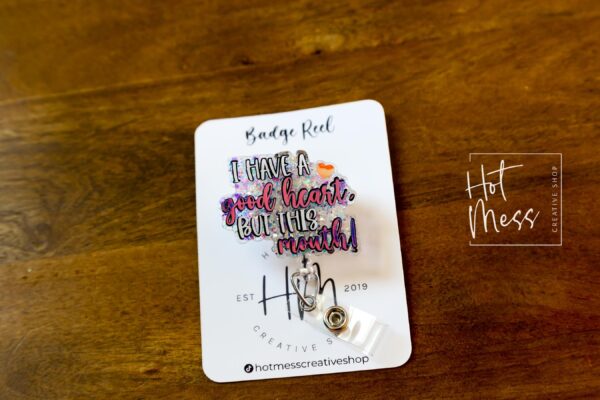 I have a good heart but this mouth Badge Reel, RN id Holder, Retractable Acrylic Badge Reel, Nurse Gift, Funny Badge Reel