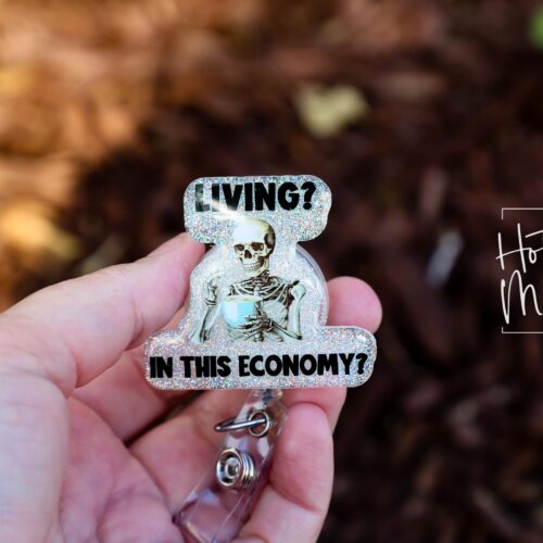 Living in this Economy Funny Badge Reel, Nurse Badge Reel, ID Holder, Nurse Gift, Teacher Gift, Retractable Badge, Stocking Stuffer