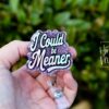 il_fullxfull.6831183297_k5k5 I could be meaner, Funny Badge reel, RN ID Holder, Retractable Acrylic Badge Reel, Nurse Gift, Night Shift, Custom Badge Reel
