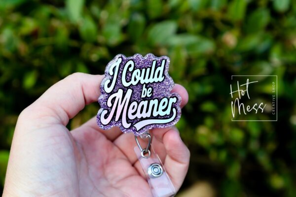 il_fullxfull.6831183297_k5k5 I could be meaner, Funny Badge reel, RN ID Holder, Retractable Acrylic Badge Reel, Nurse Gift, Night Shift, Custom Badge Reel