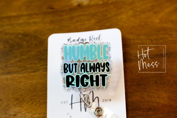 Funny Badge reel, Humble but always right, RN ID Holder, Retractable Acrylic Badge Reel, Nurse Gift, Night Shift