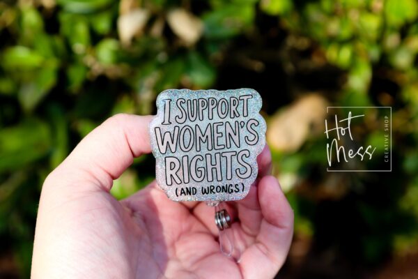 I support Women's rights and Wrongs Badge Reel, ID Holder, women empowerment, Feminist gift