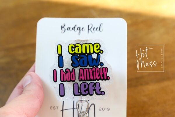 I Came. I Saw. I Had Anxiety. I Left. - Glitter Badge Reel Retractable Acrylic Badge Reel, Nurse Gift, Night Shift