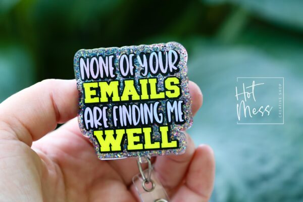 il_fullxfull.6876767918_hcnx None of Your Emails Are Finding Me Well Badge Reel or Pin – Funny Glitter ID Clip or Lapel Pin for Office, Teachers & Work Humor Lovers