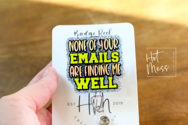il_fullxfull.6876767932_ixer None of Your Emails Are Finding Me Well Badge Reel or Pin – Funny Glitter ID Clip or Lapel Pin for Office, Teachers & Work Humor Lovers