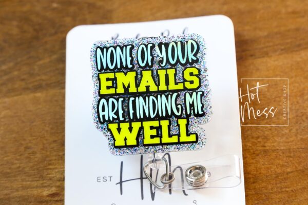 il_fullxfull.6876767950_i8id None of Your Emails Are Finding Me Well Badge Reel or Pin – Funny Glitter ID Clip or Lapel Pin for Office, Teachers & Work Humor Lovers