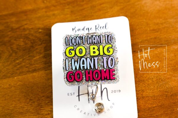 il_fullxfull.6891771933_ae26 I don't want to go big I want to go home, but i have theories Badge Reel, RN id Holder, Retractable Acrylic Badge Reel, Funny Badge Reel