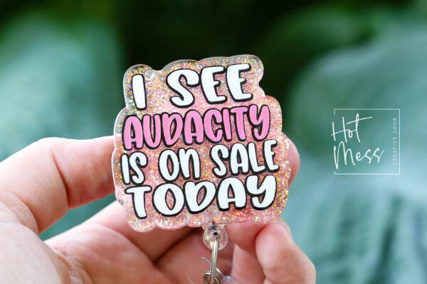 I See Audacity Is on Sale Today Badge Reel – Snarky Glitter Retractable ID Holder, Funny Badge Clip for Nurses, Teachers & Office Life