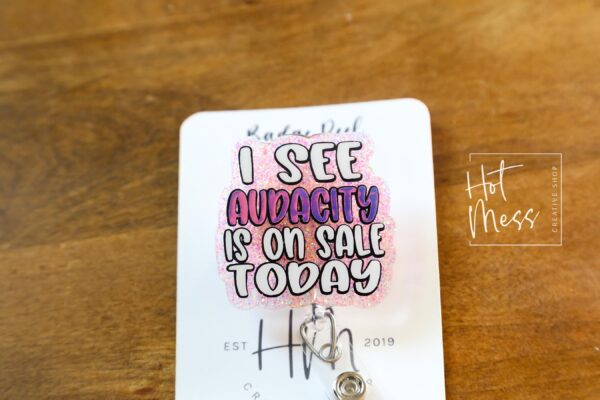 I See Audacity Is on Sale Today Badge Reel – Snarky Glitter Retractable ID Holder, Funny Badge Clip for Nurses, Teachers & Office Life