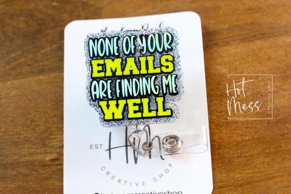 il_fullxfull.6924745437_5yar None of Your Emails Are Finding Me Well Badge Reel or Pin – Funny Glitter ID Clip or Lapel Pin for Office, Teachers & Work Humor Lovers