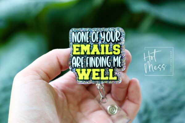 il_fullxfull.6924745443_7bgu None of Your Emails Are Finding Me Well Badge Reel or Pin – Funny Glitter ID Clip or Lapel Pin for Office, Teachers & Work Humor Lovers